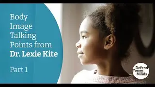 Body Image Talking Points with Dr. Lexie Kite Part 1