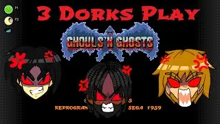 3 Dorks Play Ghouls 'n Ghosts
