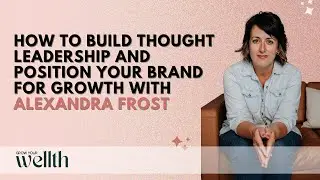 How to Build Thought Leadership and Position Your Brand for Growth with Alexandra Frost