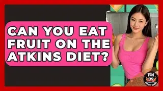 Can You Eat Fruit on the Atkins Diet? - Fuel Without Carbs
