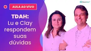 TDAH: Lu e Clay respondem suas dúvidas | Lives NeuroSaber