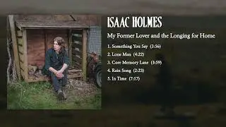 Isaac Holmes - My Former Lover and the Longing for Home (Full EP)