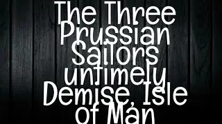The Tragic Fate of Three Prussian Sailors on the Haunted Isle of Man