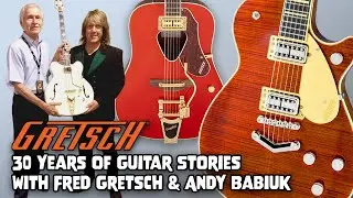 30 Years of Gretsch Guitar Stories with Andy Babiuk & Fred Gretsch