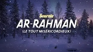 Sourate/Coran Ar-Rahman (سورة الرحمن) - Magnifique Récitation Qui Apaise Le Cœur et Qui Protège