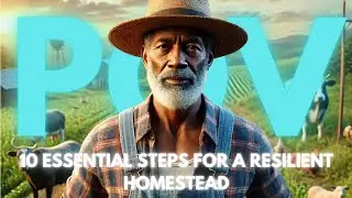 Preparing for Uncertain Times: 10 Essential Steps for a Resilient Homestead