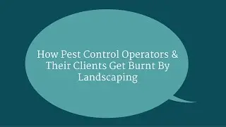 How Pest Control Operators and Their Clients Get Burnt by Landscaping