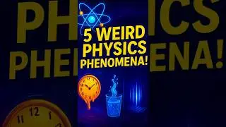 Top 5 Weird Physics Phenomena!