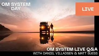 OM SYSTEM Live with Daniel Villadsen and Matt Suess