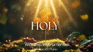 HOLY &ndash; Instrumental Soaking Worship Music with Bible Verses for Prayer