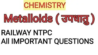 Metalloids ( उपधातु ) | CHEMISTRY | RAILWAY | SSC | All IMPORTANT QUESTIONS |