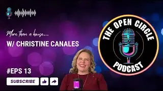 More Than a House: A Conversation About Heart & Home | Christine Canales | The Open Circle Podcast