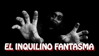 EL INQUILINO FANTASMA  /HISTORIA DE TERROR