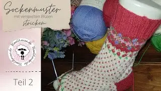 Fairlsle Socke Stricken / Teil 2 Socke 3 f&auml;dig  mit Bl&uuml;mchenmuster Stricken / verspieltes Design