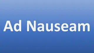 How to Pronounce Ad Nauseam