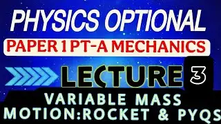 Lecture-3 VARIABLE MASS: Rocket Motion| MECHANICS | UPSC PHYSICS OPTIONAL | Bsc  Sem 1