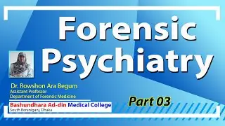 Forensic Psychiatry P03 II Assistant Prof. Dr. Rowshon Ara Begum II Dept. of Forensic Medicine
