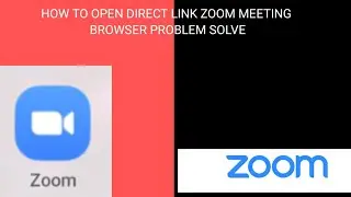 HOW TO OPEN DIRECT ZOOM BY LINK BROSER PROBLEM SOLVE
