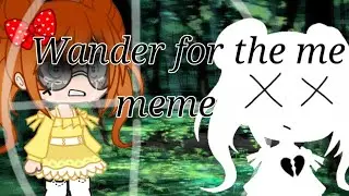 ||Wander for the me meme||