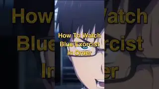 How to Watch Blue Exorcist in Order