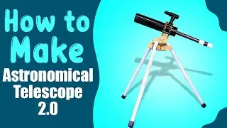 DIY Telescope Kit 2.0 Video Tutorial