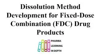 Dissolution Method Development for Fixed Dose Combination FDC Drug Products