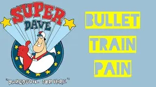 Super Dave Daredevil for Hire Episode 3   Bullet Train Pain