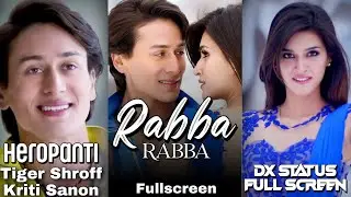 Rabba Rabba Fullscreen whatsapp status Songs Heropanti Tiger Shroff Kriti Sanon Status By Dxstatus