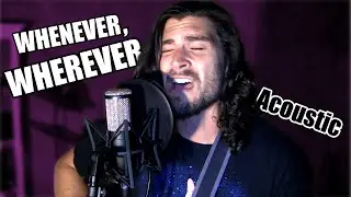 &ldquo;Whenever, Wherever&rdquo; - Shakira (Male Acoustic Cover)
