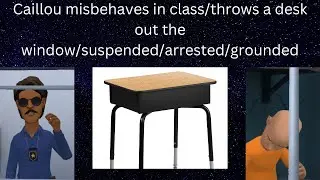 Caillou misbehaves in class/throws a desk out the window/suspended/arrested/grounded
