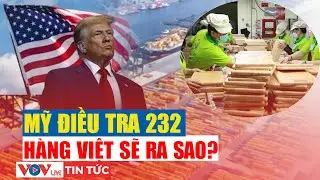 Bộ C&ocirc;ng Thương cảnh b&aacute;o doanh nghiệp về cuộc điều tra Mục 232 từ Mỹ