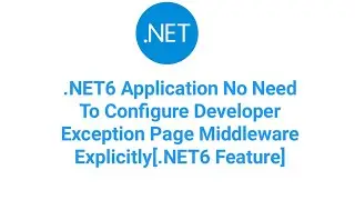 No Need To Configure Developer Exception Page Middleware Explicitly[.NET6 Feature]