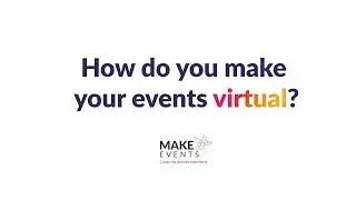 How to Do You Make Your Events Virtual? | Make Events