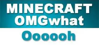 Minecraft: OMGwhat Oooooh 005