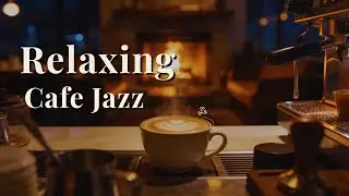 Relaxing Cafe Jazz | Warm Fireside Caf&eacute; Sounds