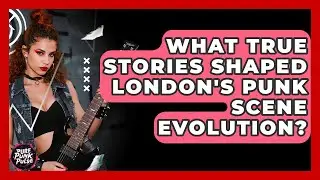 What True Stories Shaped London's Punk Scene Evolution? - Pure Punk Pulse