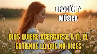 CUANDO NO SABES QUÉ DECIR, DIOS TE ESCUCHA 🙏✨ | Oración Poderosa y Música que Habla por Tu Corazón