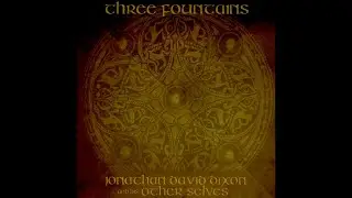 THREE FOUNTAINS - Jonathan David Dixon and the Other Selves
