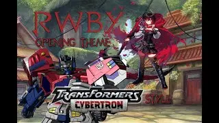 RWBY Opening (Transformers Cybertron style)