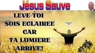 Lève-toi, sois éclairée, car ta lumière arrive, Et la gloire de l'Éternel se lève sur toi.