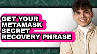 How to Get Your MetaMask Secret Recovery Phrase: The Only Way