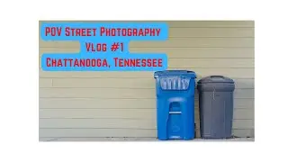 POV Street Photography Vlog #1- Chattanooga, Tennessee