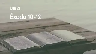 Plano de Leitura da Bíblia: Dia 21 - Êxodo 10-12