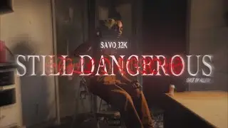 Savo 32k - Still Dangerous (Remix) Official Music Video 🎥: @Alleuv 