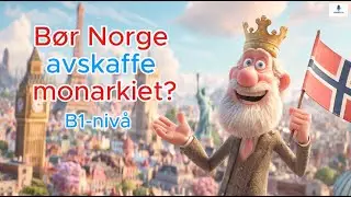 B&oslash;r Norge avskaffe monarkiet? | Should Norway Abolish the Monarchy? | Norsk B1