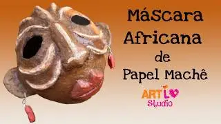 🔴 COMO FAZER UMA MÁSCARA AFRICANA DE PAPEL MACHÊ - MINHA PRIMEIRA MÁSCARA!!!