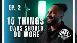 Ep. 2 - &ldquo;10 Things Dads Should Do More&rdquo; - Dad Sharpens Dad Podcast