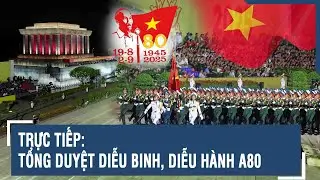 Toàn cảnh lễ tổng duyệt diễu binh, diễu hành mừng Quốc khánh 2/9