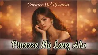 PINAASA MO LANG AKO - CARMEN DEL ROSARIO