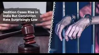 Sedition Cases Rise in India But Conviction Rate Surprisingly Low